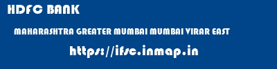 HDFC BANK  MAHARASHTRA GREATER MUMBAI MUMBAI VIRAR EAST  ifsc code